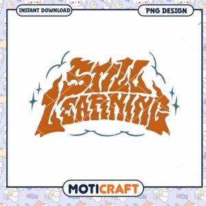 Still Learning Motivational Design PNG Instant Download Art