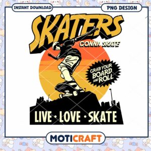 Skaters Gonna Skate PNG Design for Instant Download Art