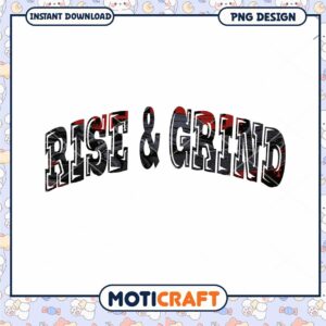 Rise and Grind Motivational PNG Design for Instant Download