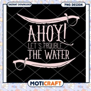 Pirate Themed Design Ahoy Lets Trouble the Water PNG Art