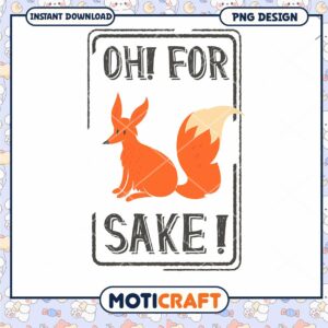 Oh For Sake Cute Fox PNG Design Instant Download Art