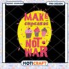 Make Cupcakes Not War Fun PNG Design for Baking Lovers