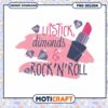 Lipstick Diamonds and Rock n Roll PNG Download Design