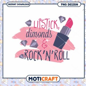 Lipstick Diamonds and Rock n Roll PNG Download Design