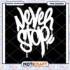 Inspirational Never Stop PNG Design for Instant Download
