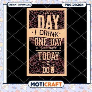 Inspirational PNG Design for Today I Drink Motivation