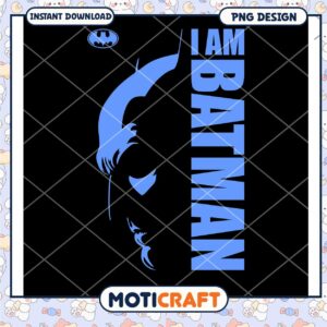 I Am Batman PNG Design Instant Download for Fans