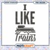 I Like Trains Fun and Creative PNG Design for Download