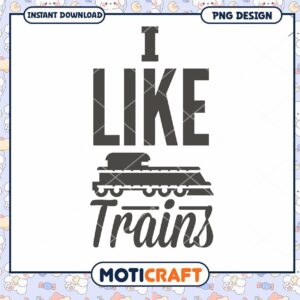I Like Trains Fun and Creative PNG Design for Download
