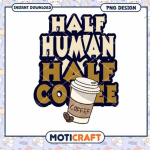 Half Human Half Coffee Fun PNG Design Instant Download