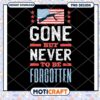 Gone But Never To Be Forgotten PNG Design Downloadable Art