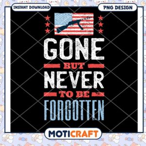 Gone But Never To Be Forgotten PNG Design Downloadable Art