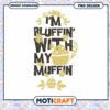 Funny Muffin Design Im Going Bluffin Instant Download PNG