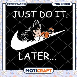 Funny Goku Just Do It Later PNG Design for Instant Download