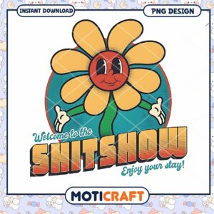 Funny Flower PNG Design Welcome to the Shitshow Download