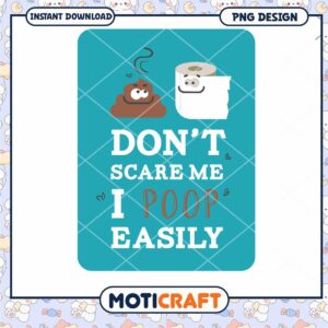 Funny Don't Scare Me I Poop Easily PNG Design Download