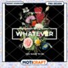Floral Design PNG Instant Download You Can Be Whatever