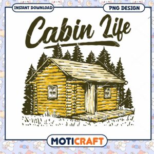 Cozy Cabin Life PNG Design for Instant Download Art