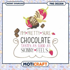 Chocolate Tastes as Good as Skinny Feels PNG Design Download
