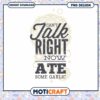 Cant Talk Right Now Ate Some Garlic Funny Quote PNG Design 1 Cant Talk Right Now Ate Some Garlic Funny Quote PNG Design