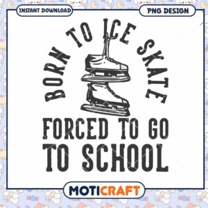 Born to Ice Skate Forced to Go to School PNG Design Art