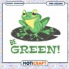 Be Green Frog PNG Design for Eco Friendly Products
