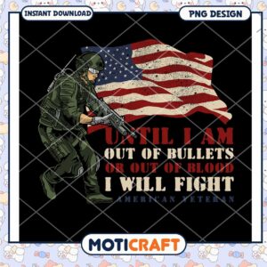 American Veteran Fight Until Out of Bullets or Blood PNG Design