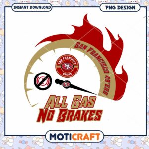 San Francisco 49ers All Gas No Brakes PNG San Francisco 49ers All Gas No Brakes PNG