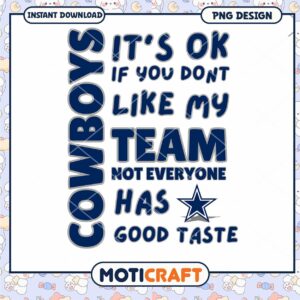 Dallas Cowboys PNG It's Okay If You Don't Like My Team