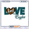 Love My Eagles Football PNG Design 2 Love My Eagles Football PNG Design