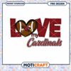 Love My Cardinals PNG Design