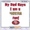 My Dad Says Im a 49ers Fan PNG 1 My Dad Says Im a 49ers Fan PNG