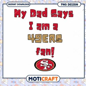 My Dad Says Im a 49ers Fan PNG