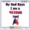 Texas Fan PNG Dad Says I'm a Fan 2 Texas Fan PNG Dad Says I'm a Fan
