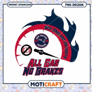 New England Patriots PNG Design All Gas No Brakes New England Patriots PNG Design All Gas No Brakes