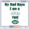 My Dad Says I'm a Jets Fan PNG