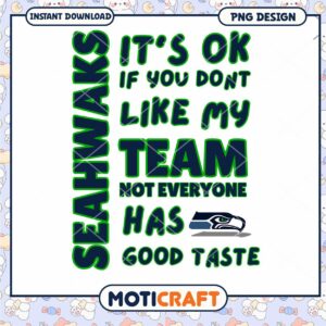 Seahawks PNG Its Okay If You Dont Like My Team