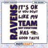 Ravens PNG Its Okay If You Dont Like My Team