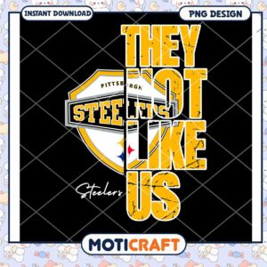 Pittsburgh Steelers They Do Not Like Us PNG Design Download Pittsburgh Steelers They Do Not Like Us PNG Design Download