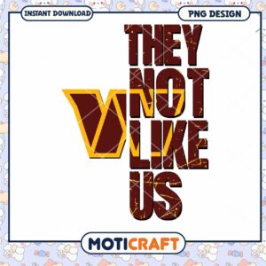 They Not Like Us PNG Design for Instant Download