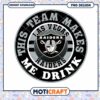 Las Vegas Raiders Team Makes Me Drink PNG Design Download