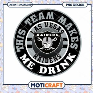 Las Vegas Raiders Team Makes Me Drink PNG Design Download Las Vegas Raiders Team Makes Me Drink PNG Design Download