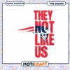 Patriots PNG Design They Not Like Us