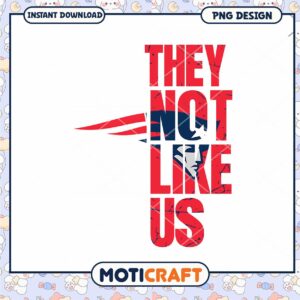 Patriots PNG Design They Not Like Us Patriots PNG Design They Not Like Us