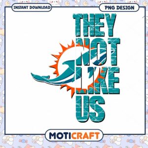 Miami Dolphins PNG Design They Not Like Us Miami Dolphins PNG Design They Not Like Us