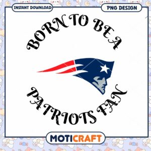 Born To Be a Patriots Fan PNG