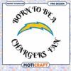 Chargers Fan PNG Design - Born to be a Fan 1 Chargers Fan PNG Design Born to be a Fan