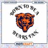 Born to be a Bears Fan PNG Design 2 Born to be a Bears Fan PNG Design