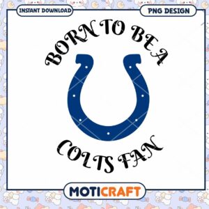 Colts Fan PNG Born To Be a Colts Fan Colts Fan PNG Born To Be a Colts Fan
