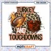 Turkey Touchdowns PNG Design 1 Turkey Touchdowns PNG Design